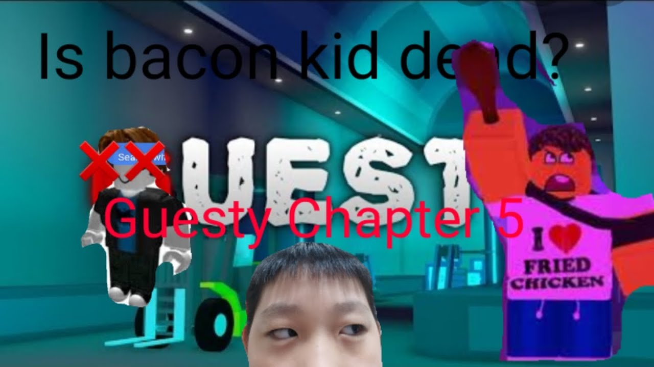 Is Bacon Kid Dead Guesty Chapter 5 Roblox Gameplay Youtube - bacon dead roblox