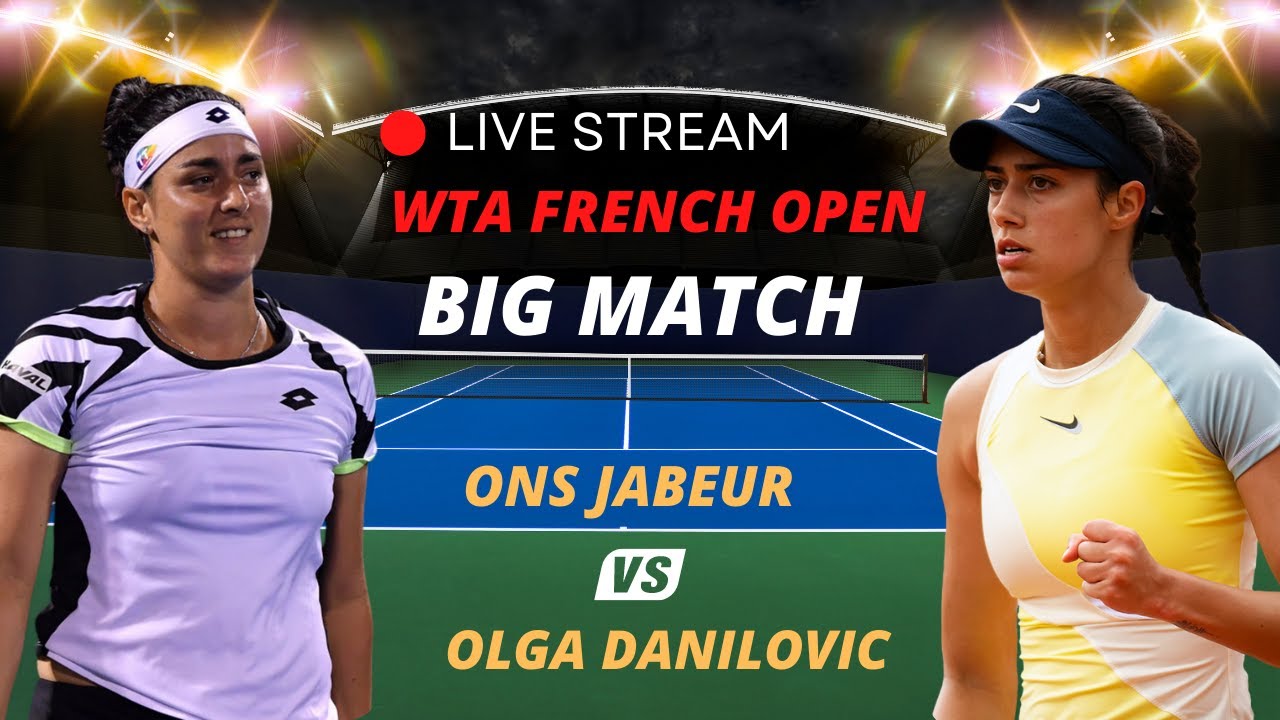 WTA LIVE ONS JABEUR VS OLGA DANILOVIC WTA ROLAND GARROS 2023 TENNIS MATCH PREVIEW STREAM
