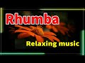 Rhumba melody relaxing music for relaxation 2024 soft melody for you soft background music