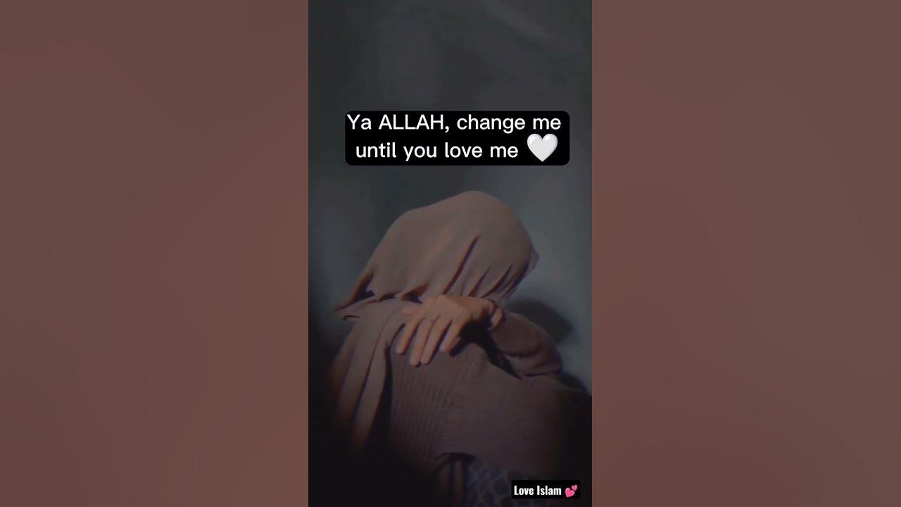 ya-allah-change-me-until-you-love-me-love-islam-shorts-youtube