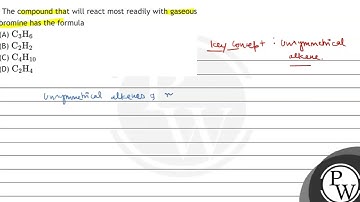 The compound that will react most readily with gaseous bromine has the formula (A) \( \mathrm{C}...