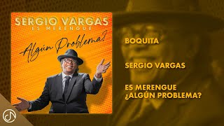 Miniatura de vídeo de "BOQUITA 👄 - Sergio Vargas [Audio Oficial]"