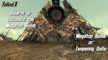 Fallout 3 - Disarm or Detonate the Megaton Bomb. Megaton Home or Tenpenny Suite.