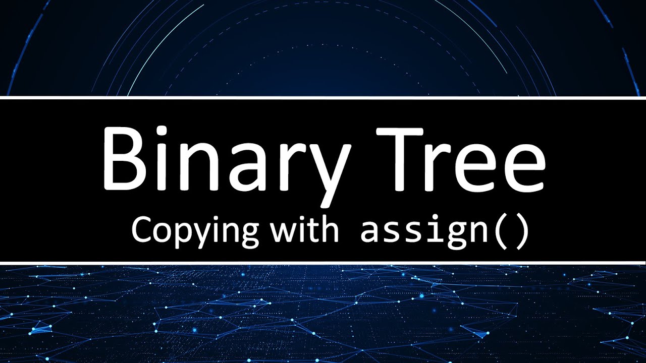 C++ Binary Tree - How to copy a binary tree using assign() - YouTube