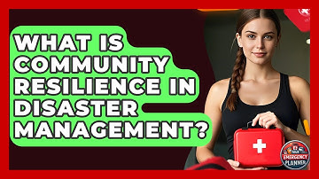 What Is Community Resilience in Disaster Management? | Your Emergency Planner