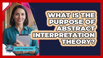 What Is the Purpose of Abstract Interpretation Theory?