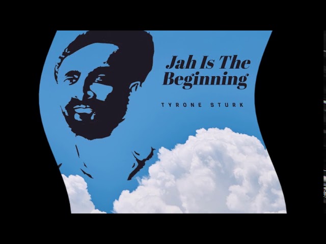 Tyrone Sturk - Jah Is The Beginning