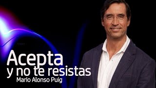 Mario Alonso Puig - Acepta y no te resistas