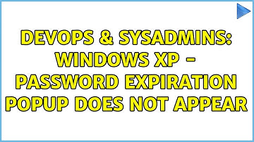 DevOps & SysAdmins: Windows XP - Password Expiration Popup does not appear (3 Solutions!!)