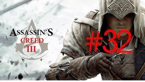Assassins Creed 3 Walkthrough/Gameplay Part 32 [Sequence 9] [PS3/Xbox360/PC]