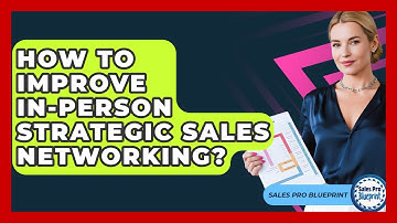 How To Improve In-person Strategic Sales Networking? - Sales Pro Blueprint