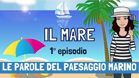 IL MARE  - Che cos'è, le parole del paesaggio marino - Episodio 1 - #didatticainclusiva