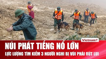 Kinh hãi tiếng nổ lớn giữa lúc tìm kiếm nạn nhân mất tích ở Hùng Sơn, lực lượng cứu hộ phải rút chạy