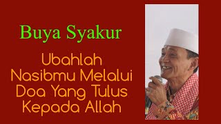 Ubahlah Nasibmu Melalui Doa Yang Tulus Kepada Allah | Buya Syakur