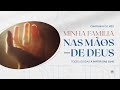 07/05/2023 - Campanha de Oração - “Minha família nas mãos de Deus”