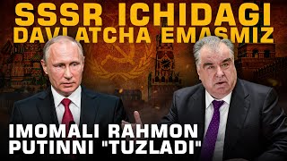 SSSR ICHIDAGI DAVLATCHA EMASMIZ – IMOMALI RAHMON PUTINNI 