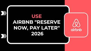 HOW TO USE AIRBNB RESERVE NOW, PAY LATER 2026