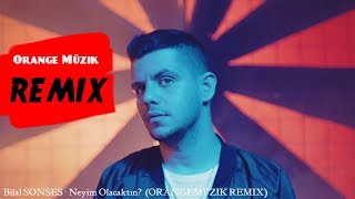 Bilal SONSES - Neyim Olacaktın? (Orange Müzik Remix) Resimi