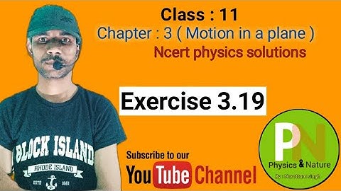 Exercise 3.19 ncert physics solutions class 11 chapter 3 @Physicsandnature #ncertsolutions