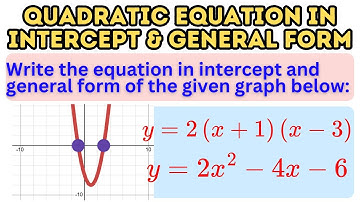 How to Write Quadratic Equation in Intercept Form and in General Form Given a Graph