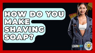 How Do You Make Shaving Soap? - LearnToDIY360.com