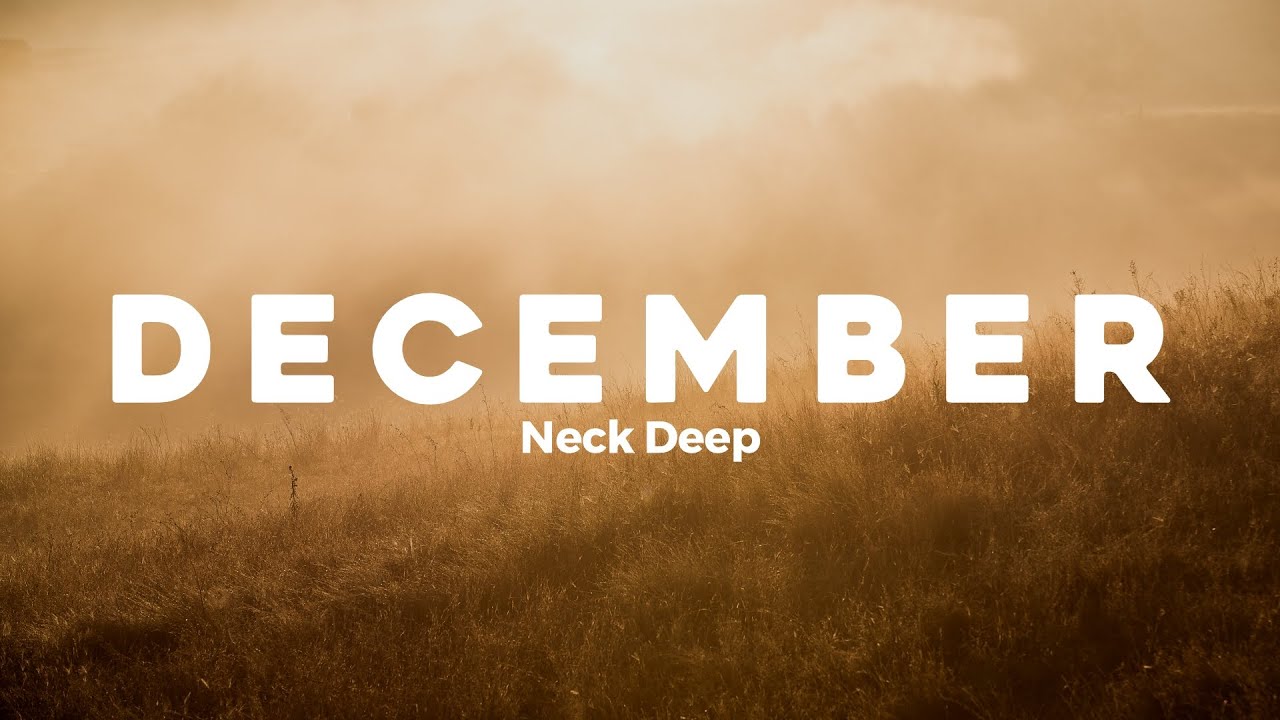 Neck Deep - December (Lyrics) Neck Deep - December (Lyrics)