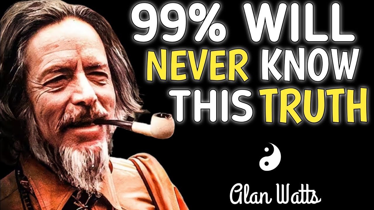 99% OF PEOPLE DON'T REALIZE THIS | Alan Watts