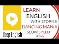 Deep English Learning - DANCING MANIA (Slow Speed)