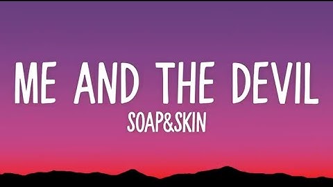 Soap&Skin - Me And The Devil (Lyrics)