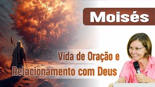 Moisés: Vida de Oração e Relacionamento com Deus - Alessandra Freitas