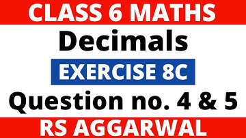 Exercise 8C Question 4 & 5। Class 6 Maths। Decimals। RS Aggarwal