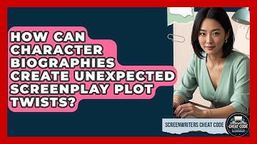 How Can Character Biographies Create Unexpected Screenplay Plot Twists? - Screenwriter
