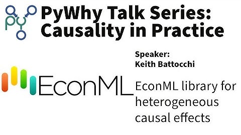 PyWhy Causality in Practice talk series: Keith Battocchi on EconML library and what