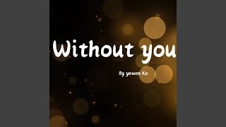 Without you