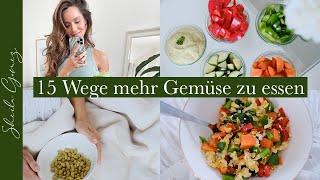 15 Tipps um mehr Gemüse zu essen | Gesunde Ernährung | Sheila Gomez