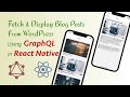 WP GraphQL Fetch & Display Posts in React Native | Headless WordPress