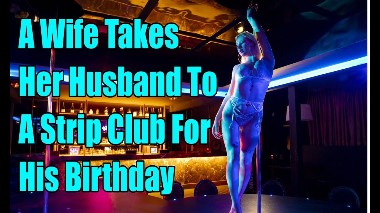A Wife Takes Her Husband To A Strip Club For His Birthday
