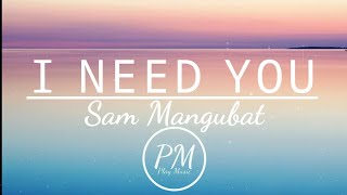 I Need You (LYRICS) - Sam Mangubat
