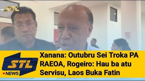 Xanana : Outubru Sei Troka PR RAEOA, Rogeiro  “Hau Ba Atu Servisu Laos Buka Fatin”