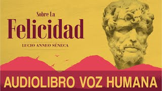 SOBRE LA FELICIDAD AUDIOLIBRO COMPLETO EN ESPAÑOL - LUCIO ANNEO SÉNECA - VOZ HUMANA
