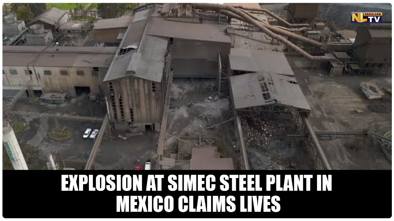 EXPLOSION AT SIMEC STEEL PLANT IN MEXICO CLAIMS LIVES - YouTube