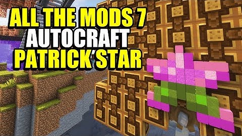 Ep142 Autocraft Patrick Star - Minecraft All The Mods 7 Modpack