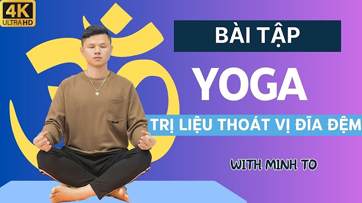 Bài tập yoga chữa thoái hóa cột sống năm 2024