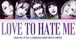 LOVE TO HATE ME  - BLACKPINK FT. YOU | 5 MEMBER VER. | ENGLISH COLOR CODED LYRICS