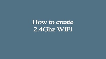 How to create 2.4Ghz WiFi