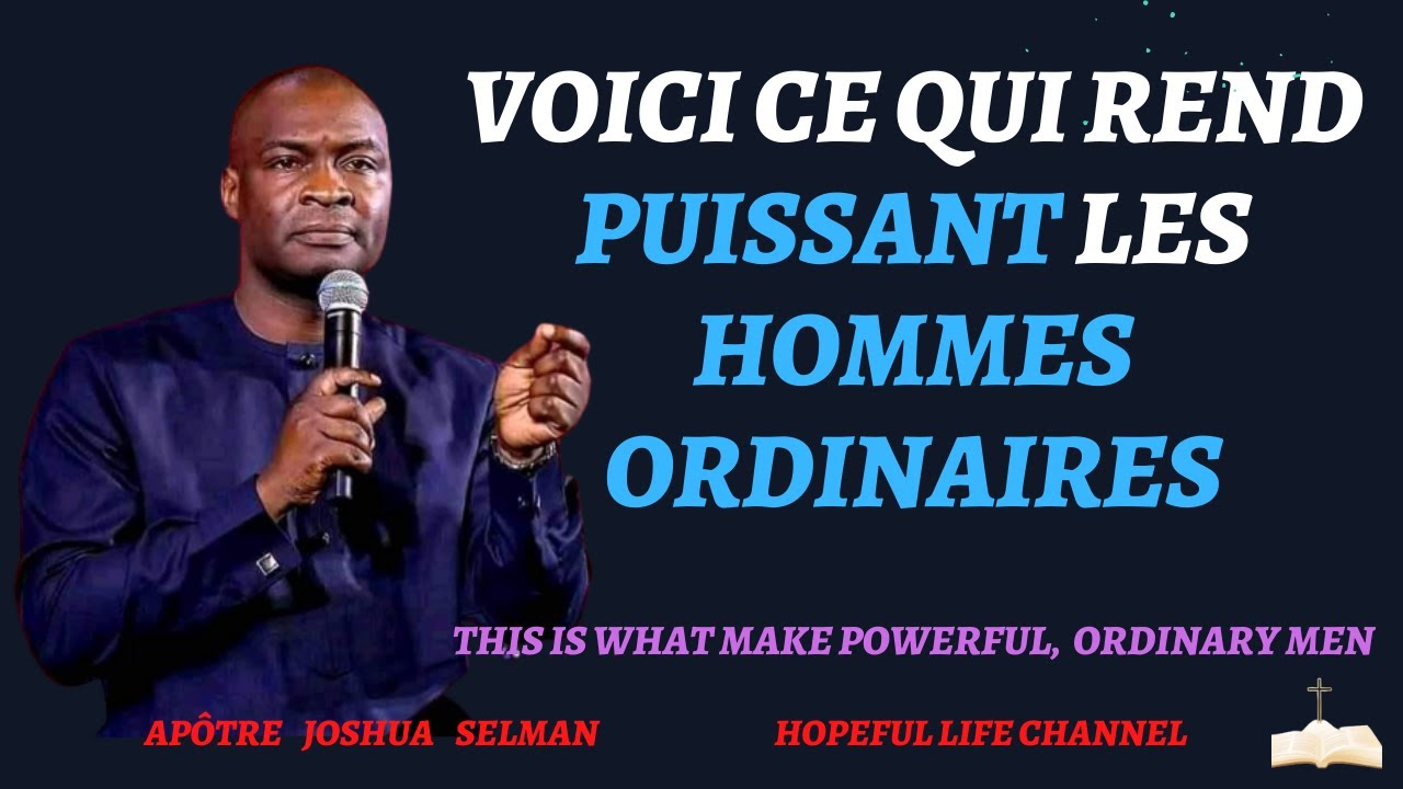 APOTRE JOSHUA SELMAN//VOICI CE QUI REND PUISSANTS LES HOMMES ORDINAIRES