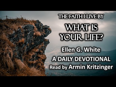 What Is Your Life? | Jan 24 | The Faith I Live By | Ellen White | Devotional | Ep. 24