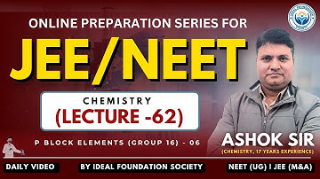 P Block Elements (Group 16) - Part 6 | NEET & JEE 2025 | Chemistry (L-62) | Ideal Foundation Society