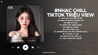 Nhạc Chill TikTok Triệu View - Những Bản Lofi Buồn Hay Nhất Hiện Nay - Nhạc Lofi Chill Buồn 2026