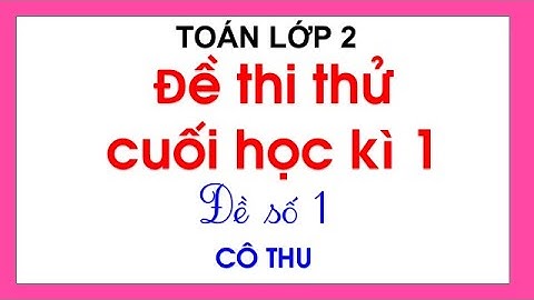 Bộ đề kiểm tra toán lớp 2 học kỳ 1 năm 2024